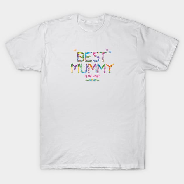 Best Mummy In The World - tropical wordart T-Shirt by DawnDesignsWordArt